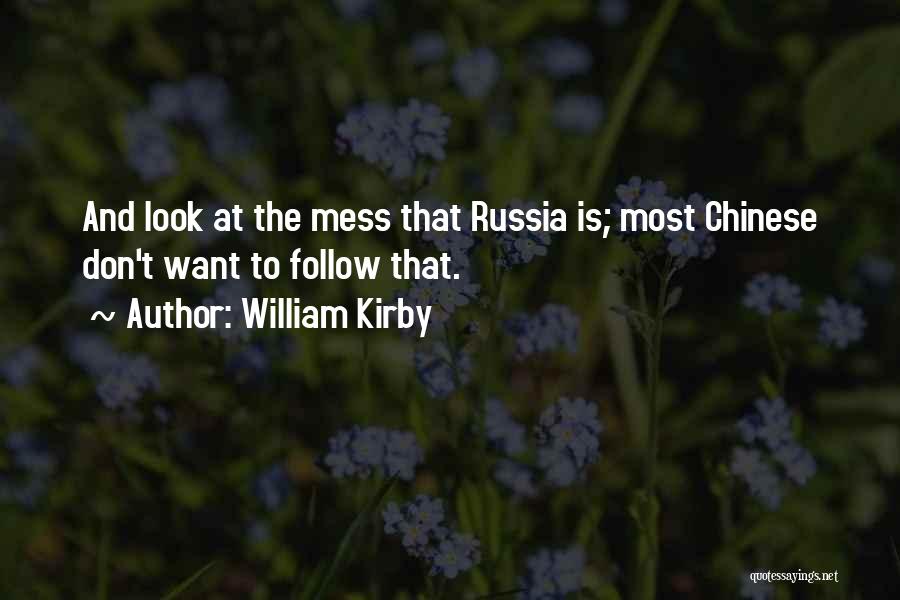 William Kirby Quotes: And Look At The Mess That Russia Is; Most Chinese Don't Want To Follow That.