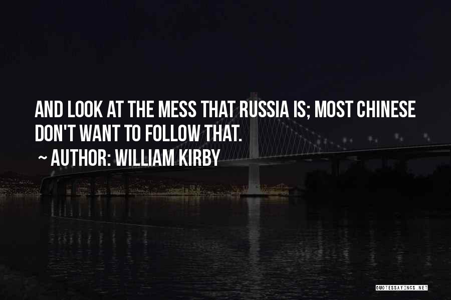 William Kirby Quotes: And Look At The Mess That Russia Is; Most Chinese Don't Want To Follow That.