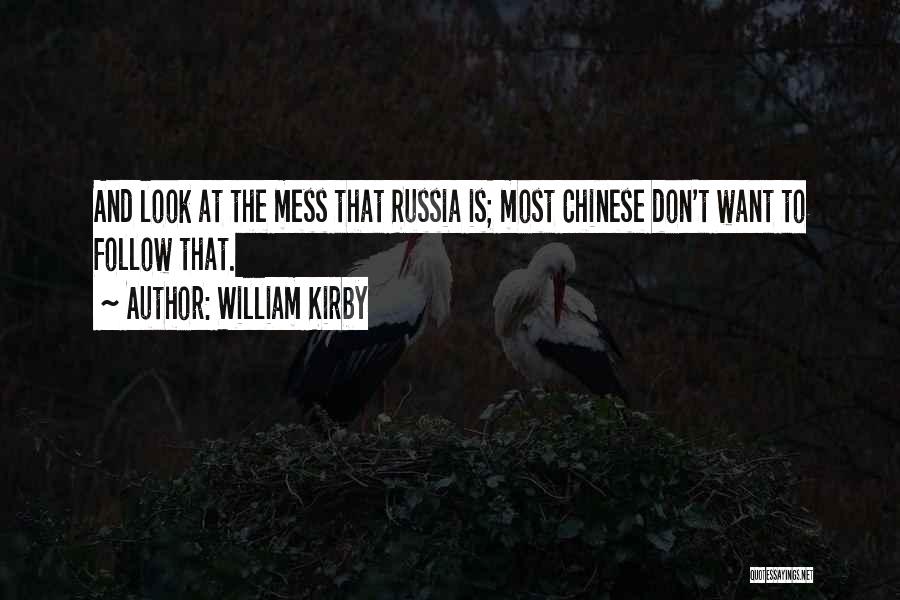 William Kirby Quotes: And Look At The Mess That Russia Is; Most Chinese Don't Want To Follow That.