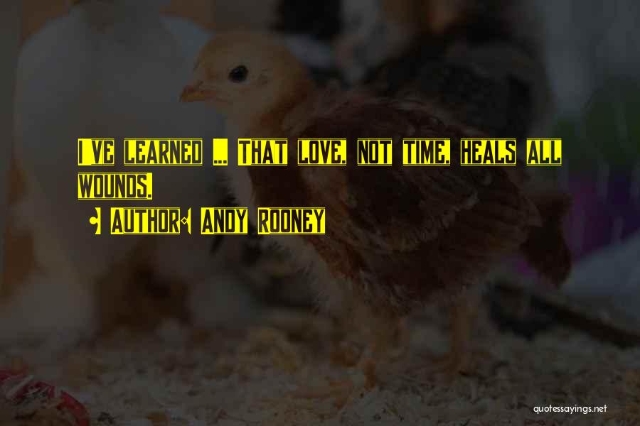 Andy Rooney Quotes: I've Learned ... That Love, Not Time, Heals All Wounds.