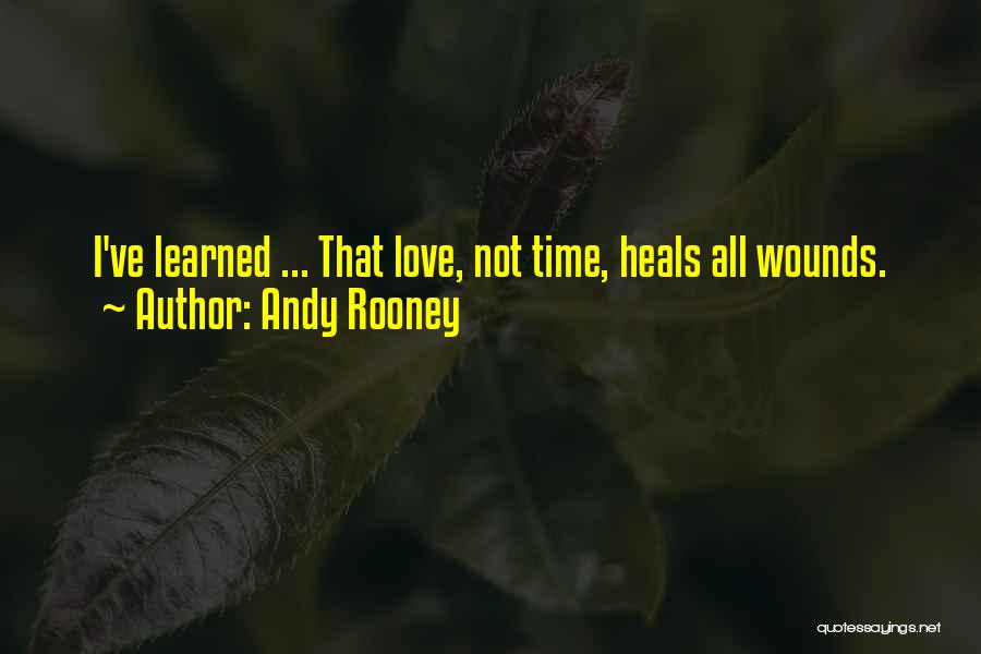 Andy Rooney Quotes: I've Learned ... That Love, Not Time, Heals All Wounds.