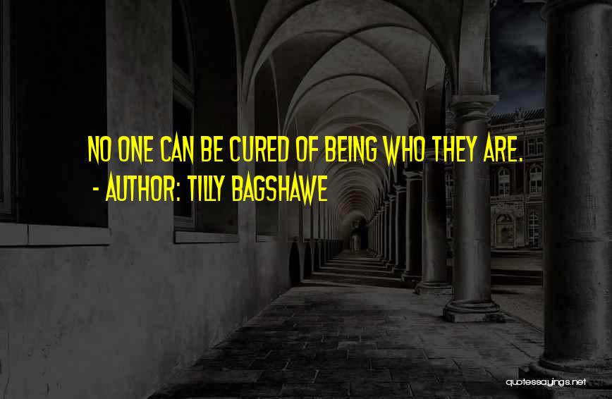 Tilly Bagshawe Quotes: No One Can Be Cured Of Being Who They Are.