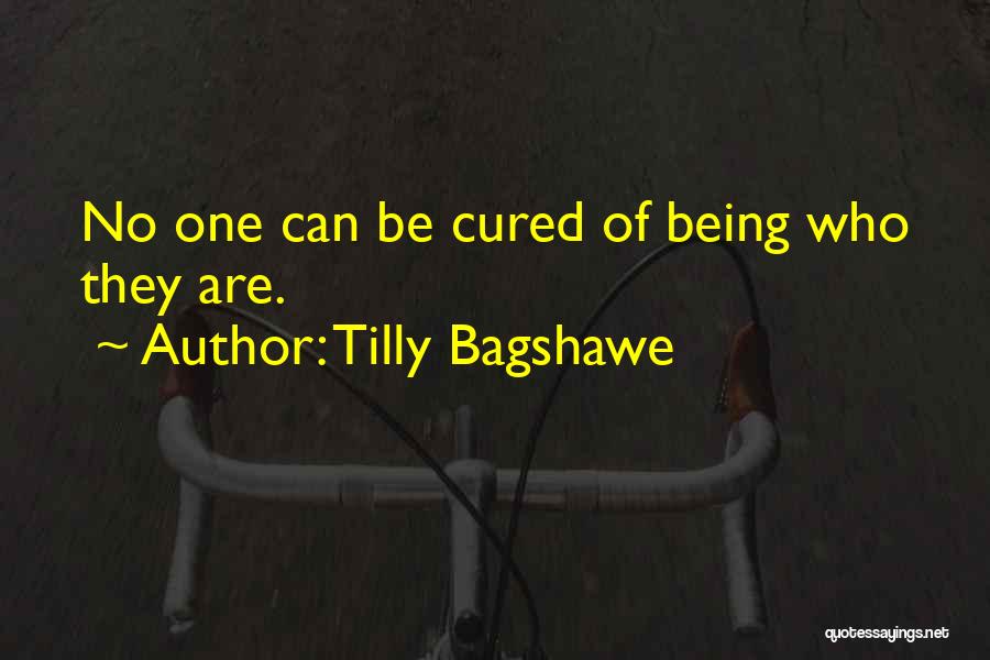 Tilly Bagshawe Quotes: No One Can Be Cured Of Being Who They Are.