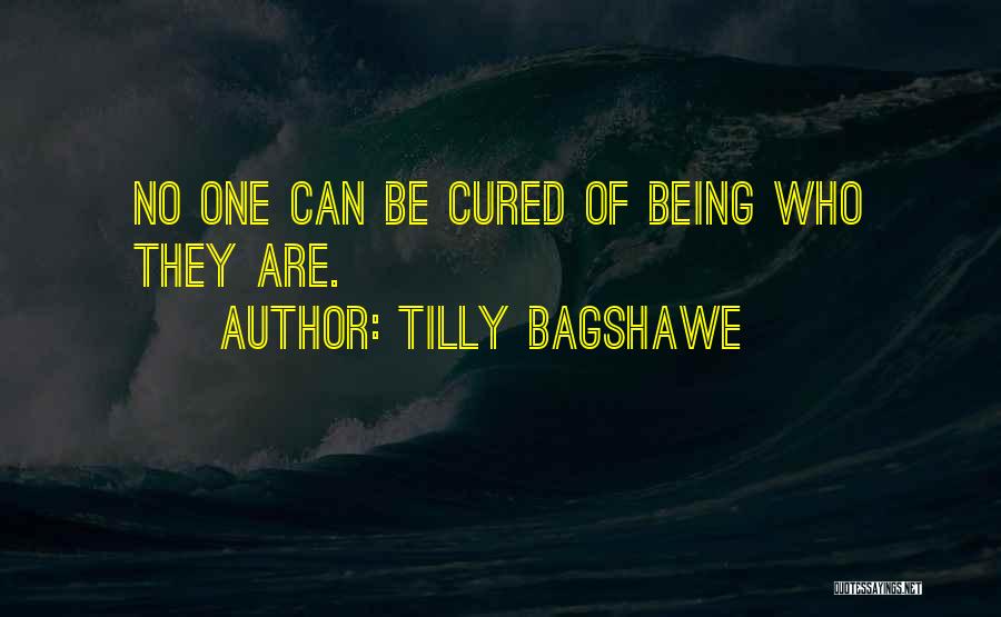 Tilly Bagshawe Quotes: No One Can Be Cured Of Being Who They Are.