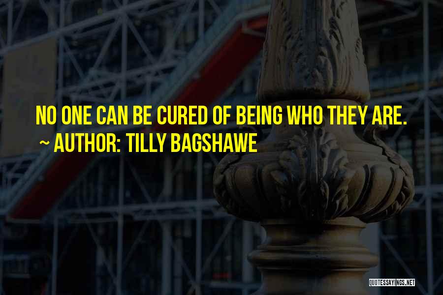 Tilly Bagshawe Quotes: No One Can Be Cured Of Being Who They Are.