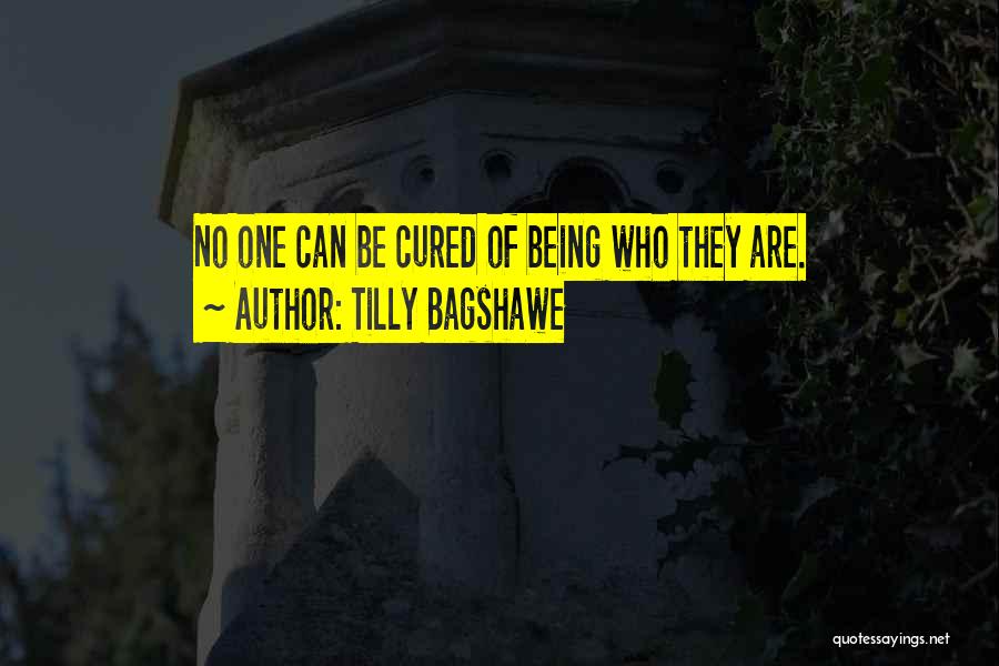 Tilly Bagshawe Quotes: No One Can Be Cured Of Being Who They Are.