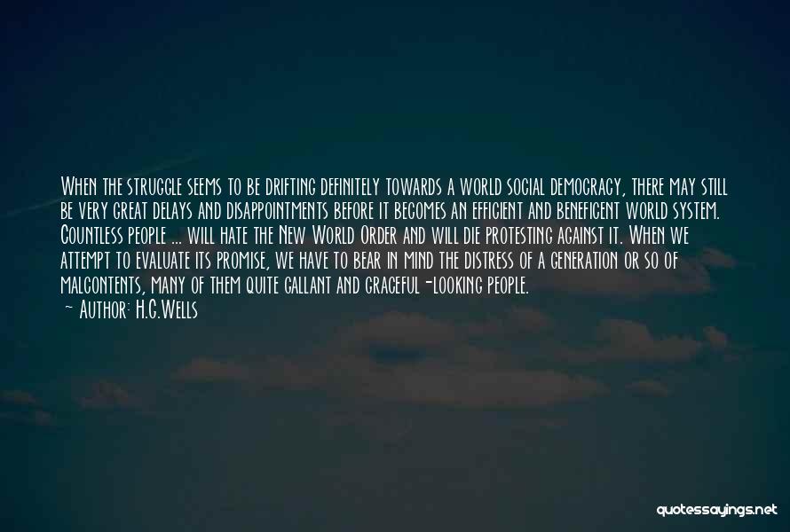 H.G.Wells Quotes: When The Struggle Seems To Be Drifting Definitely Towards A World Social Democracy, There May Still Be Very Great Delays