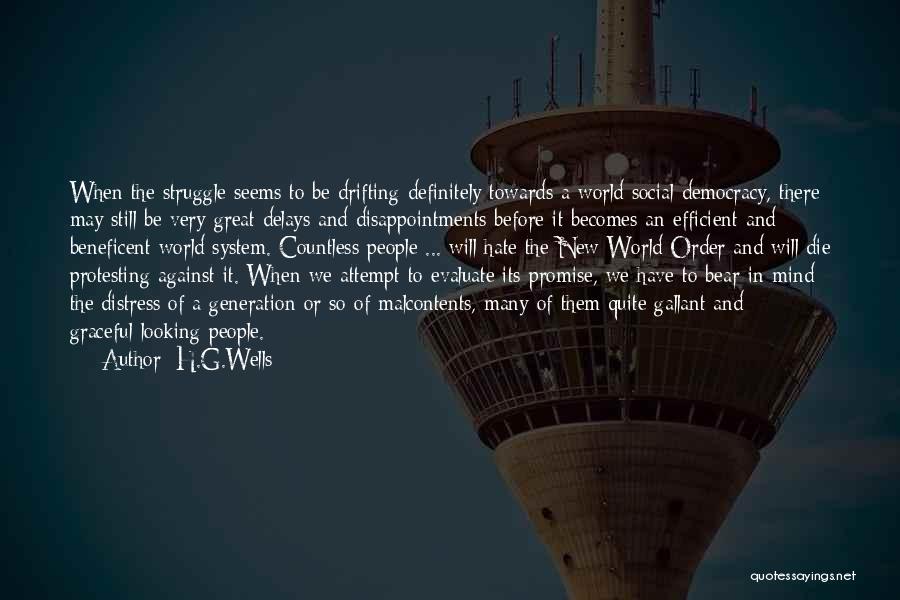 H.G.Wells Quotes: When The Struggle Seems To Be Drifting Definitely Towards A World Social Democracy, There May Still Be Very Great Delays