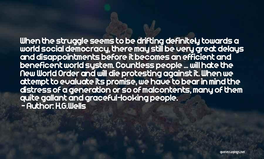 H.G.Wells Quotes: When The Struggle Seems To Be Drifting Definitely Towards A World Social Democracy, There May Still Be Very Great Delays