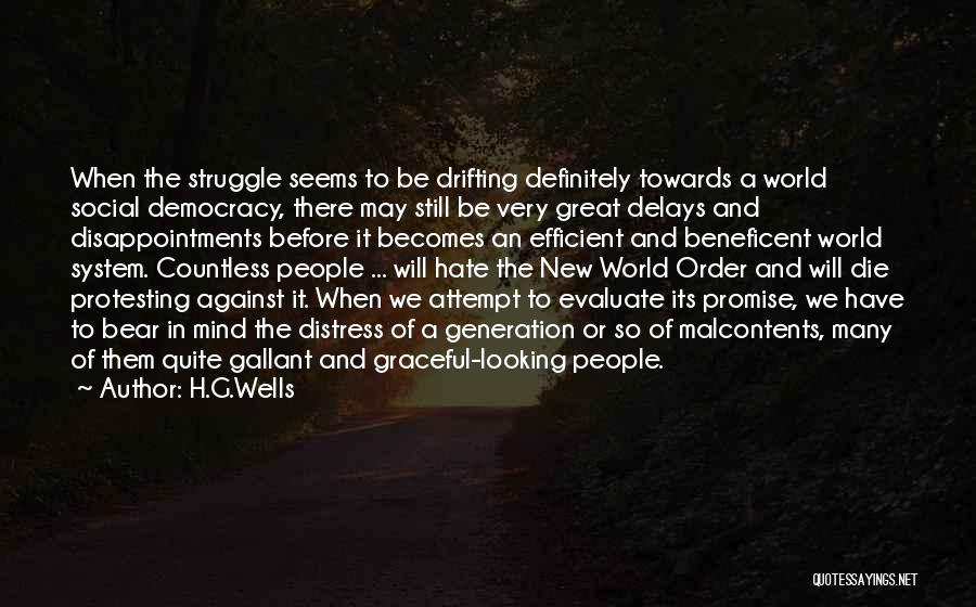 H.G.Wells Quotes: When The Struggle Seems To Be Drifting Definitely Towards A World Social Democracy, There May Still Be Very Great Delays