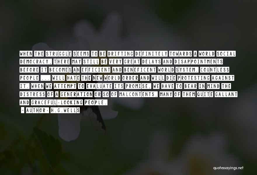 H.G.Wells Quotes: When The Struggle Seems To Be Drifting Definitely Towards A World Social Democracy, There May Still Be Very Great Delays