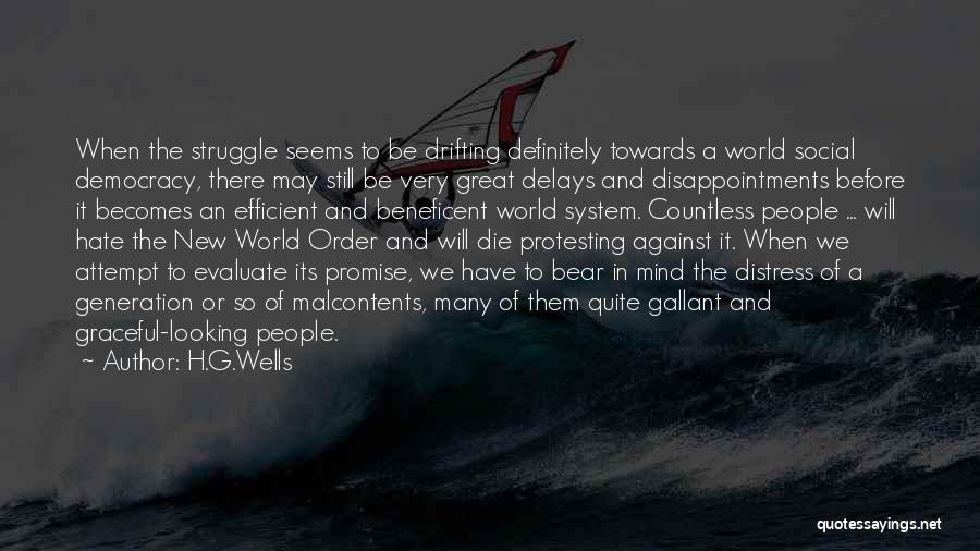 H.G.Wells Quotes: When The Struggle Seems To Be Drifting Definitely Towards A World Social Democracy, There May Still Be Very Great Delays