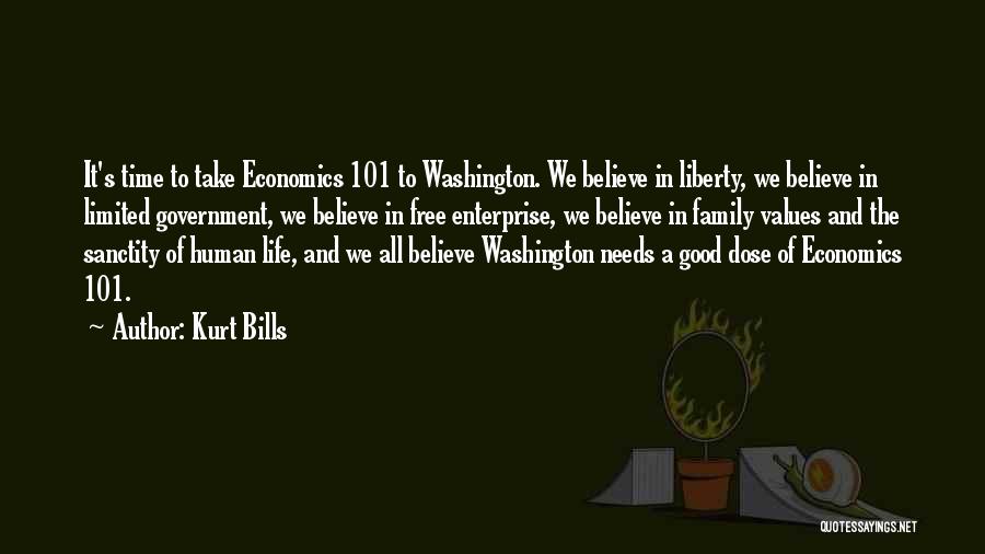 Kurt Bills Quotes: It's Time To Take Economics 101 To Washington. We Believe In Liberty, We Believe In Limited Government, We Believe In