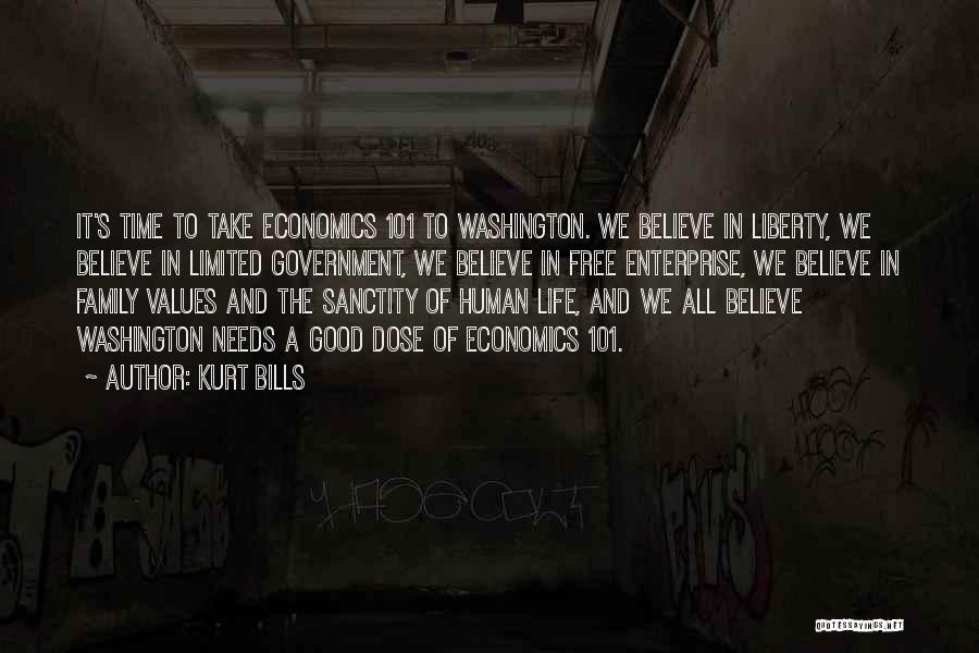 Kurt Bills Quotes: It's Time To Take Economics 101 To Washington. We Believe In Liberty, We Believe In Limited Government, We Believe In