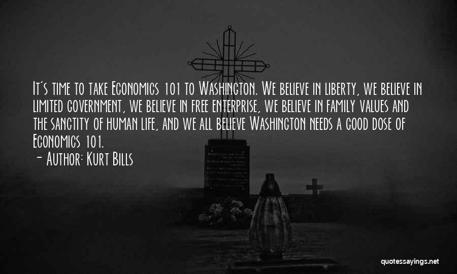 Kurt Bills Quotes: It's Time To Take Economics 101 To Washington. We Believe In Liberty, We Believe In Limited Government, We Believe In