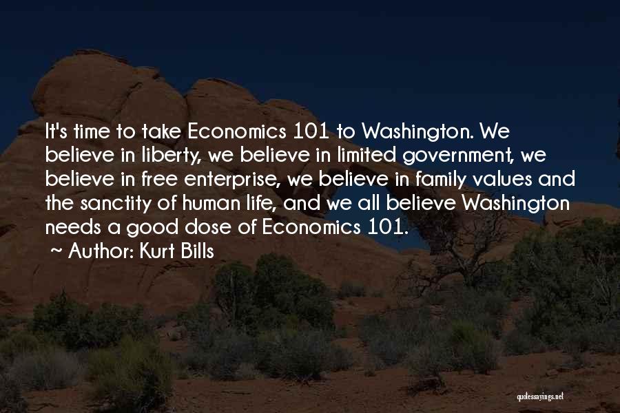 Kurt Bills Quotes: It's Time To Take Economics 101 To Washington. We Believe In Liberty, We Believe In Limited Government, We Believe In