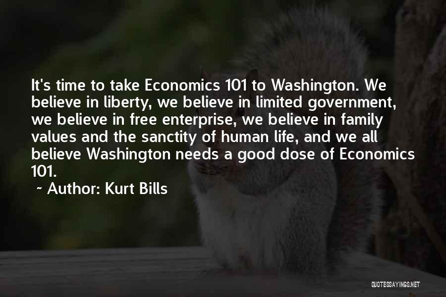 Kurt Bills Quotes: It's Time To Take Economics 101 To Washington. We Believe In Liberty, We Believe In Limited Government, We Believe In