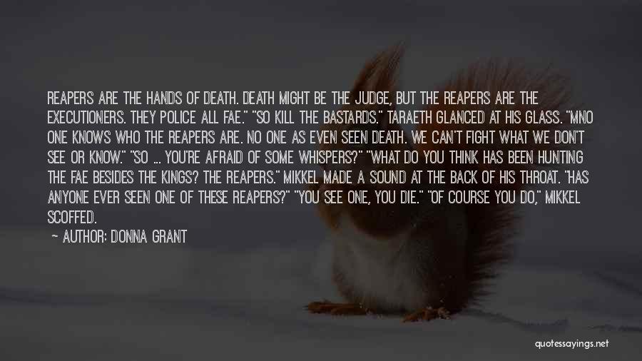 Donna Grant Quotes: Reapers Are The Hands Of Death. Death Might Be The Judge, But The Reapers Are The Executioners. They Police All