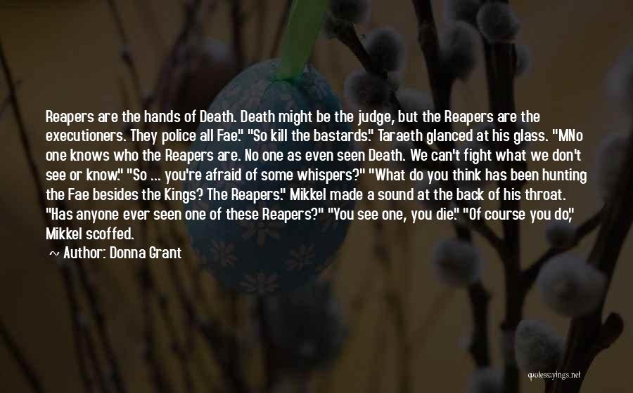 Donna Grant Quotes: Reapers Are The Hands Of Death. Death Might Be The Judge, But The Reapers Are The Executioners. They Police All