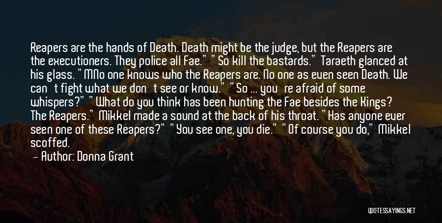 Donna Grant Quotes: Reapers Are The Hands Of Death. Death Might Be The Judge, But The Reapers Are The Executioners. They Police All