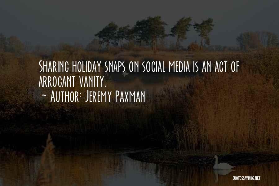 Jeremy Paxman Quotes: Sharing Holiday Snaps On Social Media Is An Act Of Arrogant Vanity.