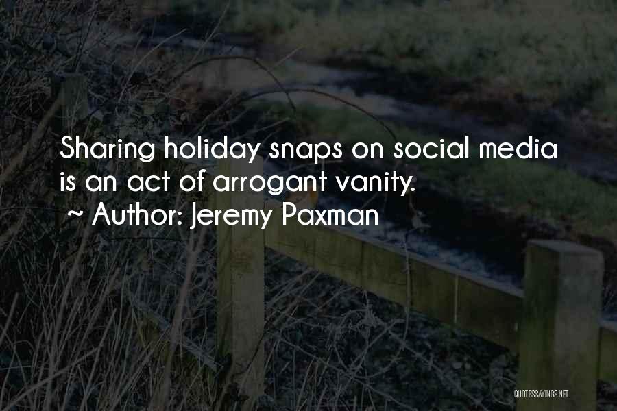 Jeremy Paxman Quotes: Sharing Holiday Snaps On Social Media Is An Act Of Arrogant Vanity.