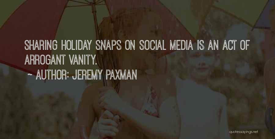 Jeremy Paxman Quotes: Sharing Holiday Snaps On Social Media Is An Act Of Arrogant Vanity.