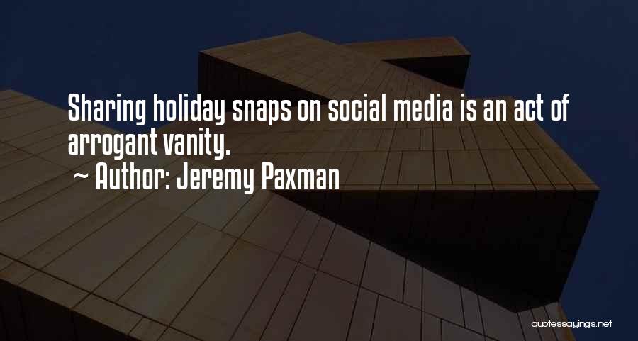 Jeremy Paxman Quotes: Sharing Holiday Snaps On Social Media Is An Act Of Arrogant Vanity.
