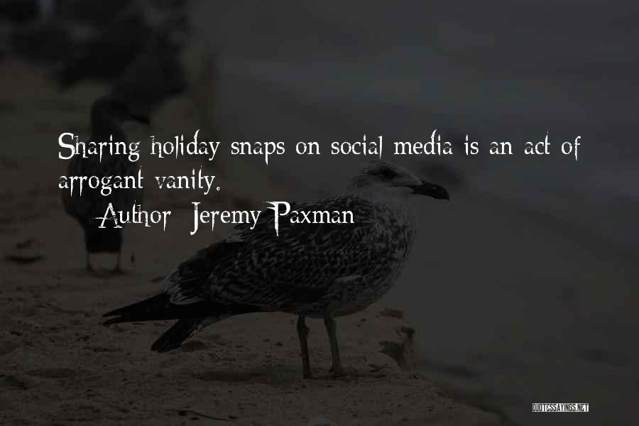 Jeremy Paxman Quotes: Sharing Holiday Snaps On Social Media Is An Act Of Arrogant Vanity.