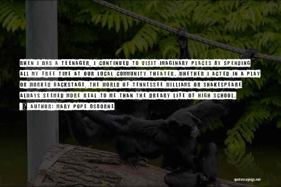 Mary Pope Osborne Quotes: When I Was A Teenager, I Continued To Visit Imaginary Places By Spending All My Free Time At Our Local