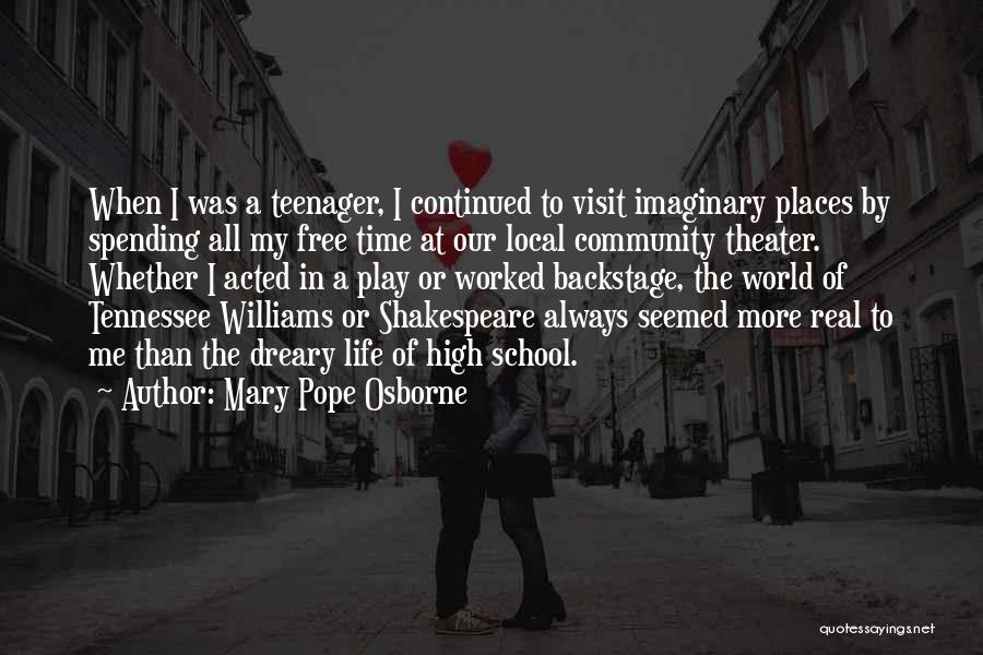 Mary Pope Osborne Quotes: When I Was A Teenager, I Continued To Visit Imaginary Places By Spending All My Free Time At Our Local