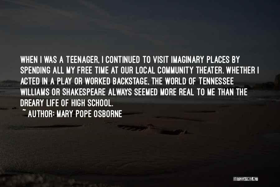 Mary Pope Osborne Quotes: When I Was A Teenager, I Continued To Visit Imaginary Places By Spending All My Free Time At Our Local