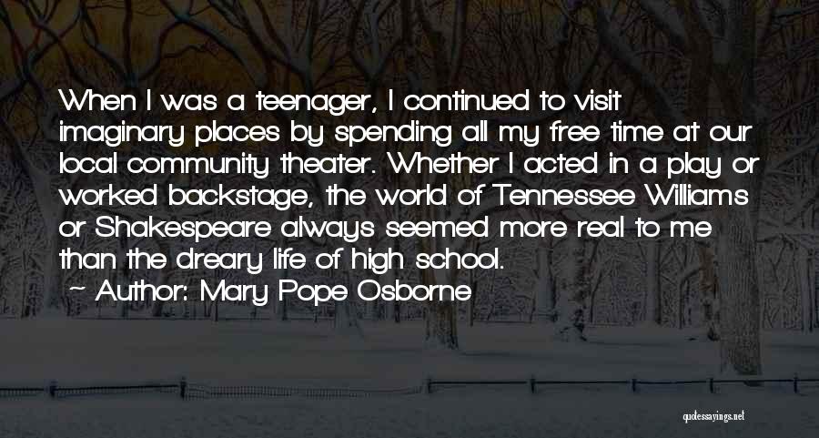 Mary Pope Osborne Quotes: When I Was A Teenager, I Continued To Visit Imaginary Places By Spending All My Free Time At Our Local