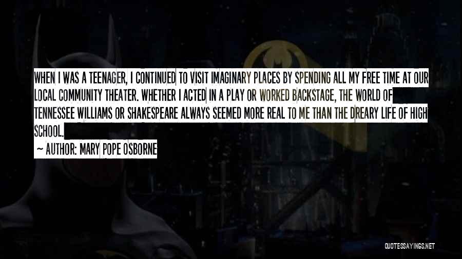 Mary Pope Osborne Quotes: When I Was A Teenager, I Continued To Visit Imaginary Places By Spending All My Free Time At Our Local