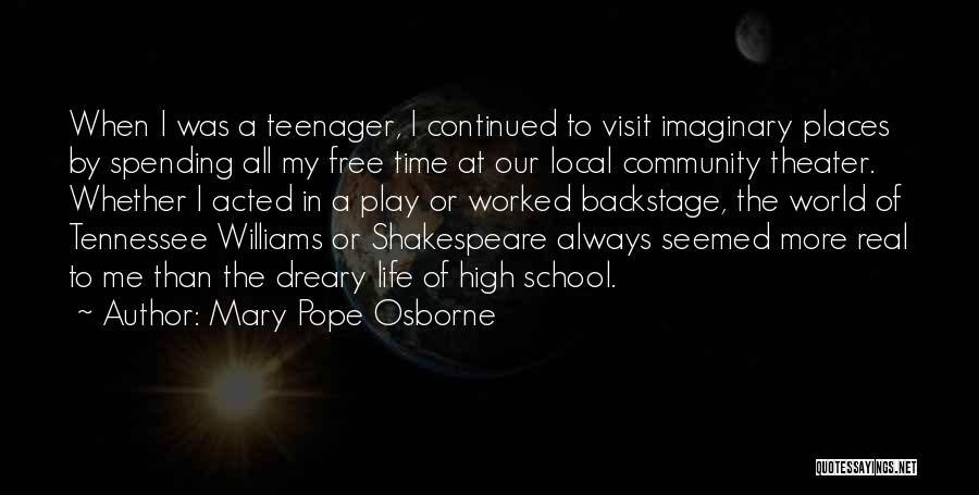 Mary Pope Osborne Quotes: When I Was A Teenager, I Continued To Visit Imaginary Places By Spending All My Free Time At Our Local