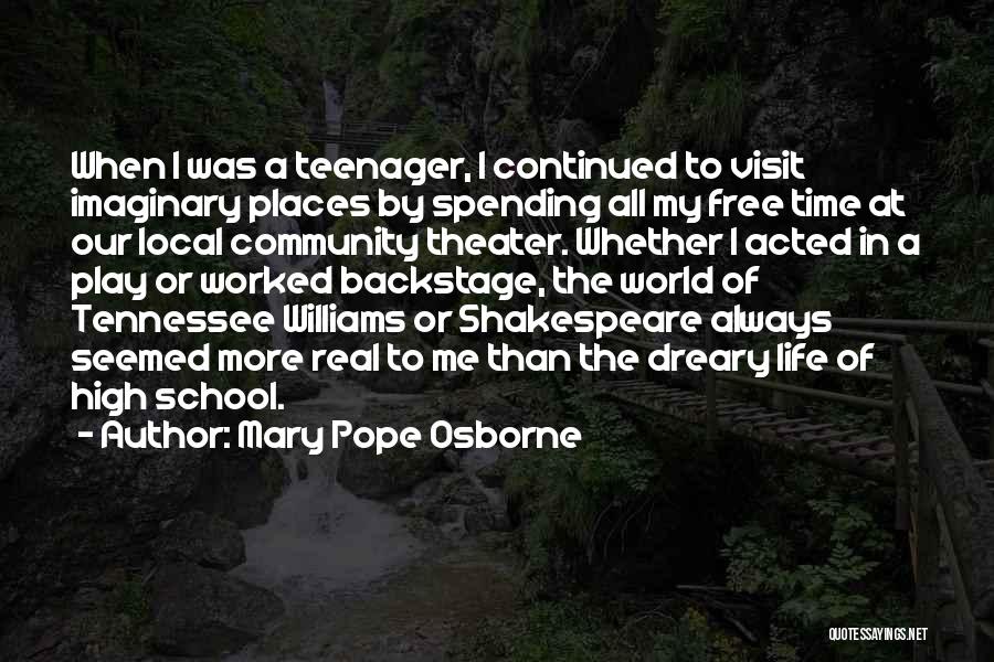 Mary Pope Osborne Quotes: When I Was A Teenager, I Continued To Visit Imaginary Places By Spending All My Free Time At Our Local