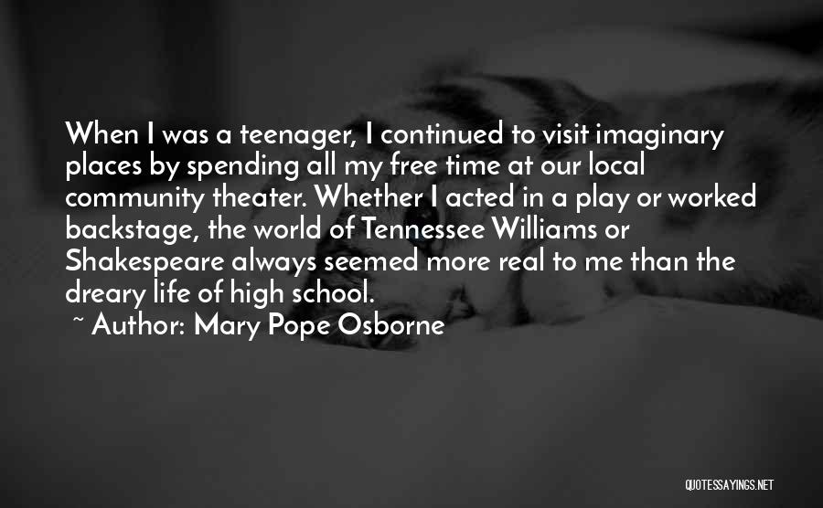 Mary Pope Osborne Quotes: When I Was A Teenager, I Continued To Visit Imaginary Places By Spending All My Free Time At Our Local