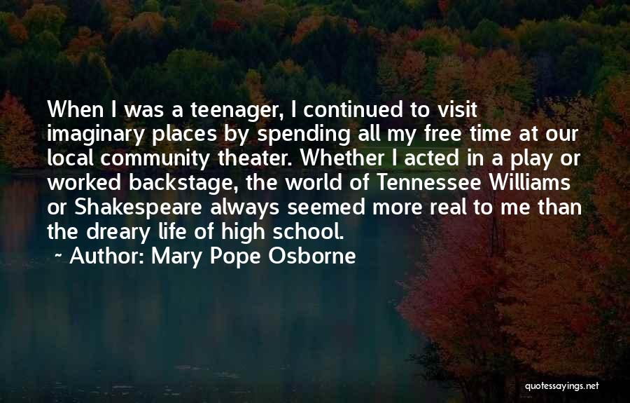 Mary Pope Osborne Quotes: When I Was A Teenager, I Continued To Visit Imaginary Places By Spending All My Free Time At Our Local