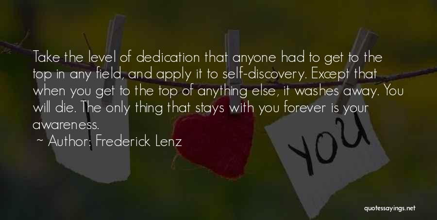 Frederick Lenz Quotes: Take The Level Of Dedication That Anyone Had To Get To The Top In Any Field, And Apply It To