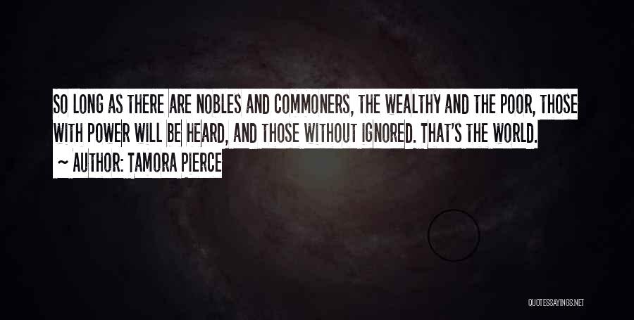 Tamora Pierce Quotes: So Long As There Are Nobles And Commoners, The Wealthy And The Poor, Those With Power Will Be Heard, And
