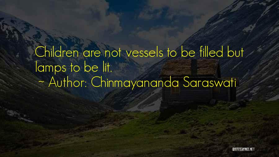 Chinmayananda Saraswati Quotes: Children Are Not Vessels To Be Filled But Lamps To Be Lit.