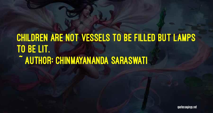 Chinmayananda Saraswati Quotes: Children Are Not Vessels To Be Filled But Lamps To Be Lit.