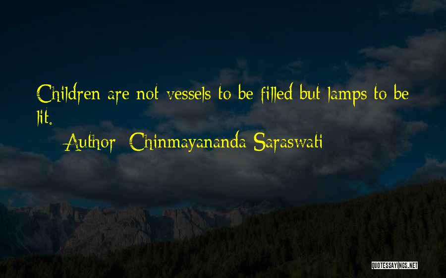 Chinmayananda Saraswati Quotes: Children Are Not Vessels To Be Filled But Lamps To Be Lit.