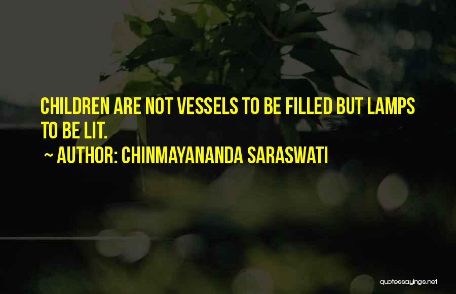 Chinmayananda Saraswati Quotes: Children Are Not Vessels To Be Filled But Lamps To Be Lit.