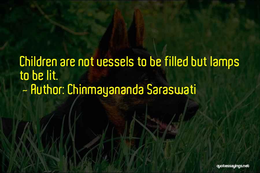 Chinmayananda Saraswati Quotes: Children Are Not Vessels To Be Filled But Lamps To Be Lit.