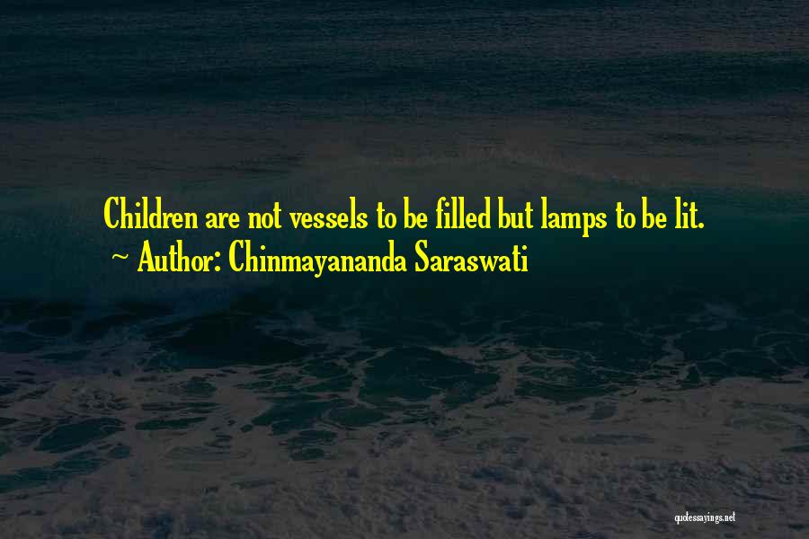 Chinmayananda Saraswati Quotes: Children Are Not Vessels To Be Filled But Lamps To Be Lit.