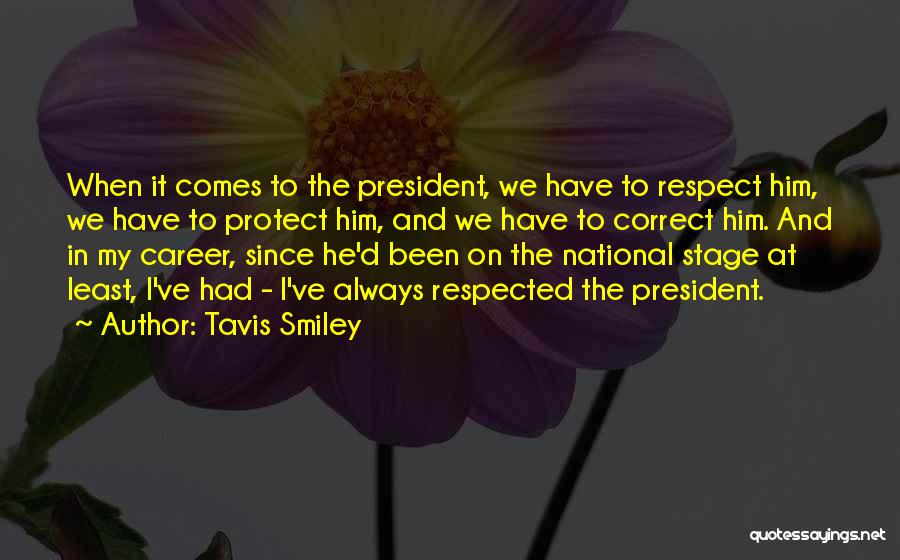 Tavis Smiley Quotes: When It Comes To The President, We Have To Respect Him, We Have To Protect Him, And We Have To