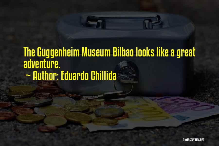 Eduardo Chillida Quotes: The Guggenheim Museum Bilbao Looks Like A Great Adventure.