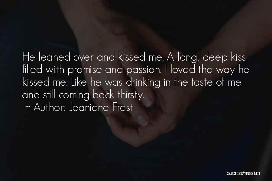 Jeaniene Frost Quotes: He Leaned Over And Kissed Me. A Long, Deep Kiss Filled With Promise And Passion. I Loved The Way He