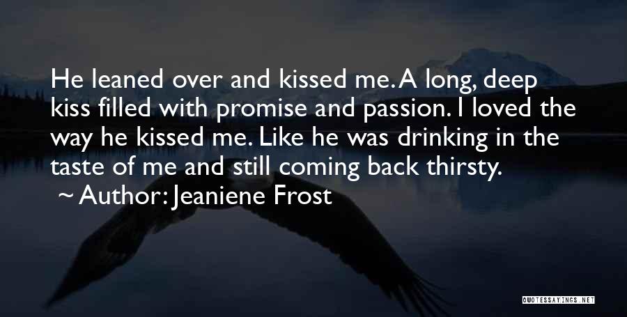 Jeaniene Frost Quotes: He Leaned Over And Kissed Me. A Long, Deep Kiss Filled With Promise And Passion. I Loved The Way He